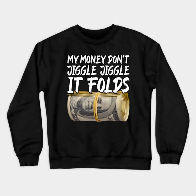 My Money Don't Jiggle Jiggle It Folds Crewneck Sweatshirt by Lean Mean Meme Machine